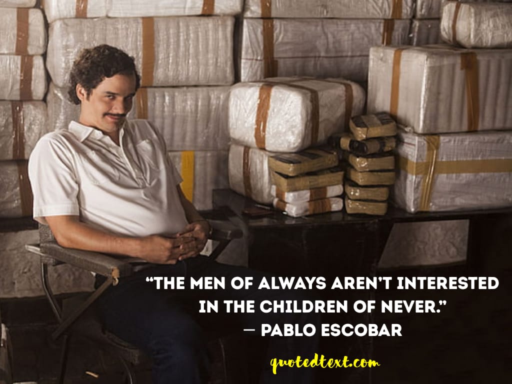 20+ Pablo Escobar Quotes ( Wealthiest Criminal in History ) - Quoted Text